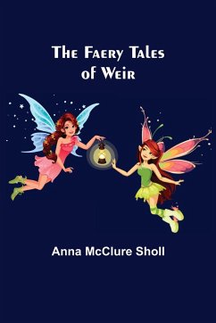 The Faery Tales of Weir - McClure Sholl, Anna