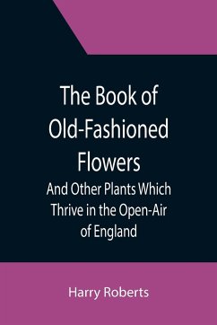 Cover The Book of Old-Fashioned Flowers; And Other Plants Which Thrive in the Open-Air of England
