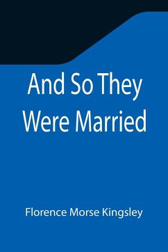 And So They Were Married - Morse Kingsley, Florence