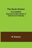 The Book-Hunter in London; Historical and Other Studies of Collectors and Collecting