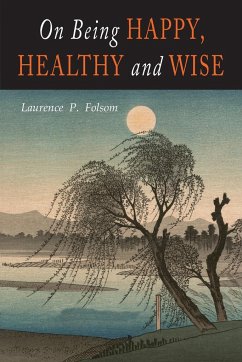 On Being Happy, Healthy and Wise - Folsom, Laurence P.