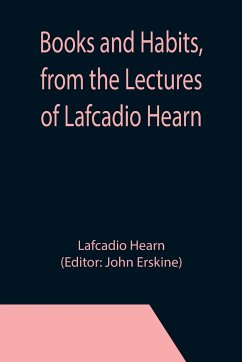 Books and Habits, from the Lectures of Lafcadio Hearn - Hearn, Lafcadio