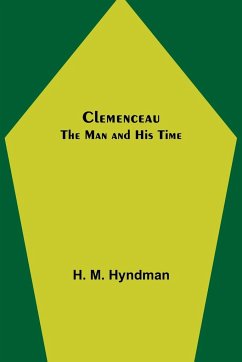 Clemenceau; The Man and His Time - M. Hyndman, H.