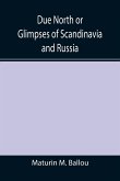 Due North or Glimpses of Scandinavia and Russia