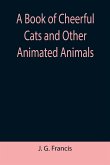 A Book of Cheerful Cats and Other Animated Animals