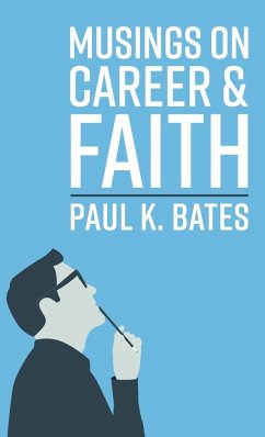 Musings on Career and Faith - Bates, Paul K.