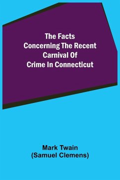 The Facts Concerning The Recent Carnival Of Crime In Connecticut - Twain, Mark