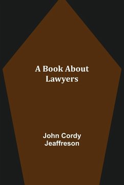 A Book About Lawyers - Cordy Jeaffreson, John