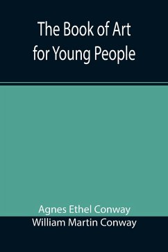 The Book of Art for Young People - Ethel Conway, Agnes; Martin Conway, William