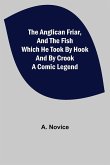 The Anglican Friar, and the Fish which he Took by Hook and by Crook; A Comic Legend