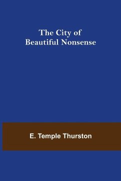 The City of Beautiful Nonsense - Temple Thurston, E.