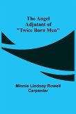 The Angel Adjutant of "Twice Born Men"