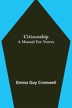 Citizenship; A Manual for Voters - Guy Cromwell, Emma