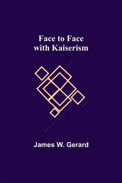 Face to Face with Kaiserism - W. Gerard, James