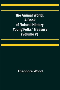 The Animal World, A Book of Natural History; Young Folks' Treasury (Volume V) - Wood, Theodore