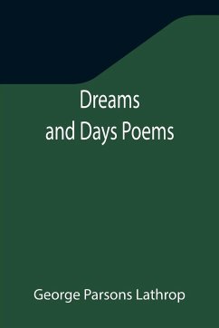 Dreams and Days Poems - Parsons Lathrop, George