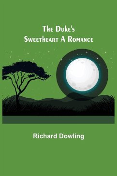 The Duke's Sweetheart A Romance - Dowling, Richard