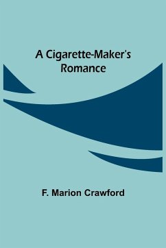 A Cigarette-Maker's Romance - Marion Crawford, F.