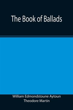 The Book of Ballads - Edmondstoune Aytoun, William; Martin, Theodore