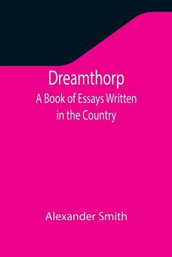 Dreamthorp A Book of Essays Written in the Country - Smith, Alexander