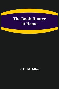 The Book-Hunter at Home - B. M. Allan, P.