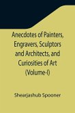 Anecdotes of Painters, Engravers, Sculptors and Architects, and Curiosities of Art (Volume-I)