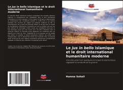 Le jus in bello islamique et le droit international humanitaire moderne - Sohail, Humna