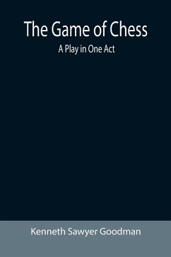 The Game of Chess: A Play in One Act - Sawyer Goodman, Kenneth