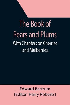 The Book of Pears and Plums; With Chapters on Cherries and Mulberries - Bartrum, Edward