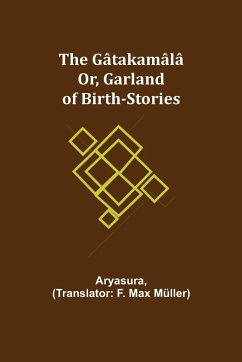 The Gâtakamâlâ; Or, Garland of Birth-Stories - Aryasura