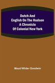 Dutch and English on the Hudson A Chronicle of Colonial New York