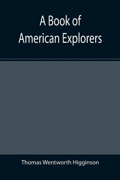 A Book of American Explorers - Wentworth Higginson, Thomas