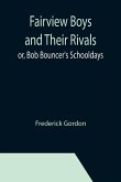Fairview Boys and Their Rivals; or, Bob Bouncer's Schooldays