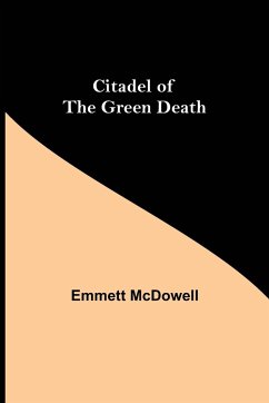 Citadel of the Green Death - McDowell, Emmett