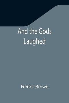 And the Gods Laughed - Brown, Fredric