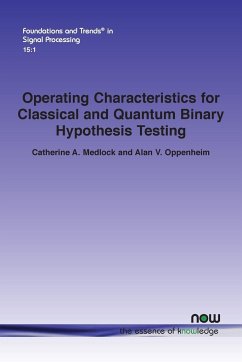 Operating Characteristics for Classical and Quantum Binary Hypothesis Testing - Medlock, Catherine A.; Oppenheim, Alan V.