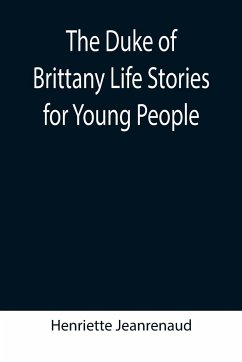 The Duke of Brittany Life Stories for Young People - Jeanrenaud, Henriette