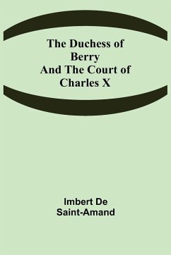 The Duchess of Berry and the Court of Charles X - De Saint-Amand, Imbert