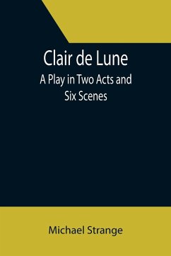 Clair de Lune; A Play in Two Acts and Six Scenes - Strange, Michael