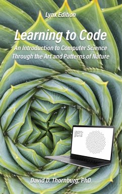 Learning to Code - An Invitation to Computer Science Through the Art and Patterns of Nature (Lynx Edition) - Thornburg, David D
