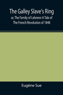The Galley Slave's Ring; or, The Family of Lebrenn A Tale of The French Revolution of 1848 - Sue, Eugène