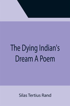 The Dying Indian's Dream A Poem - Tertius Rand, Silas