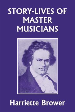 Story-Lives of Master Musicians (Yesterday's Classics) - Brower, Harriette