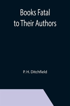 Books Fatal to Their Authors - H. Ditchfield, P.