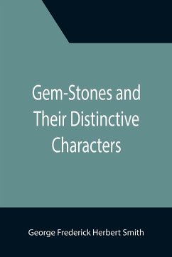 Gem-Stones and Their Distinctive Characters - Frederick Herbert Smith, George