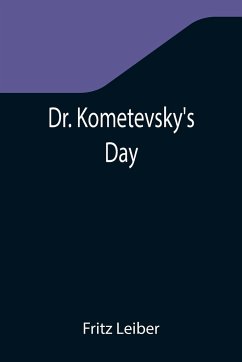 Dr. Kometevsky's Day - Leiber, Fritz