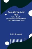 Bog-Myrtle and Peat; Tales Chiefly of Galloway Gathered from the Years 1889 to 1895