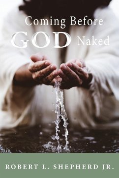 COMING BEFORE GOD NAKED BUT COVERED BY THE BLOOD UNASHAMED - Shepherd, Robert L.