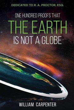 One Hundred Proofs That the Earth Is Not a Globe - Carpenter, William