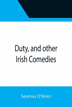 Duty, and other Irish Comedies - O'Brien, Seumas